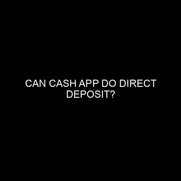 Can Cash App Do Direct Deposit?