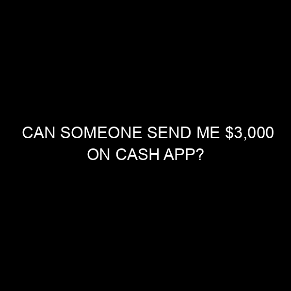 Can Someone Send Me $3,000 on Cash App? Understanding Limits and Best Practices