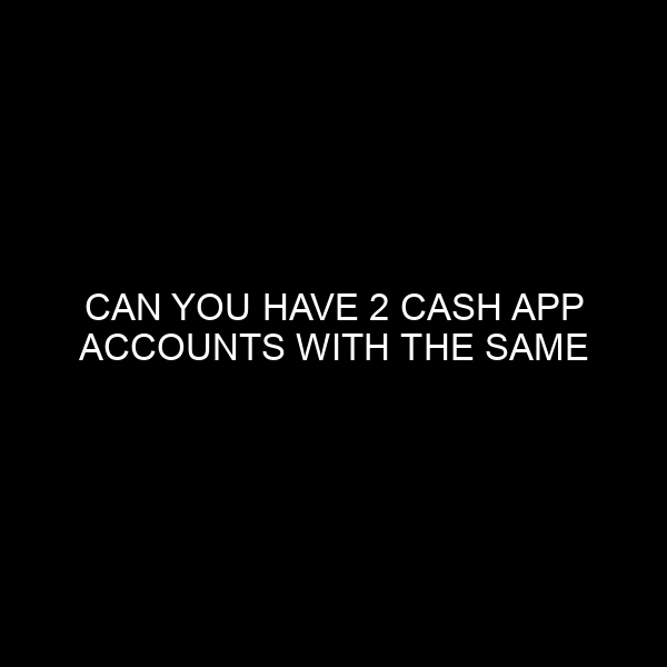 Can You Have 2 Cash App Accounts with the Same SSN? Exploring the Nuances