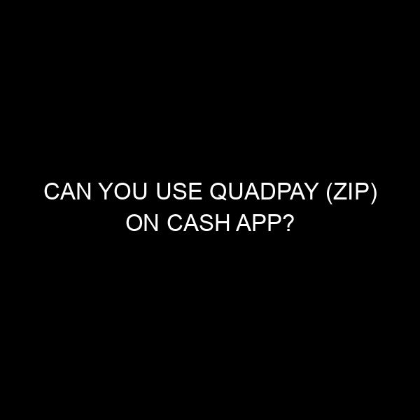 Can You Use QuadPay (Zip) On Cash App?