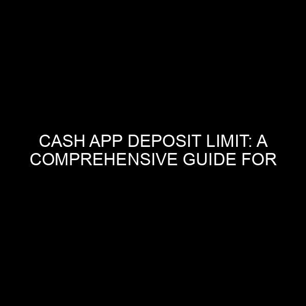 Cash App Deposit Limit: A Comprehensive Guide for Users