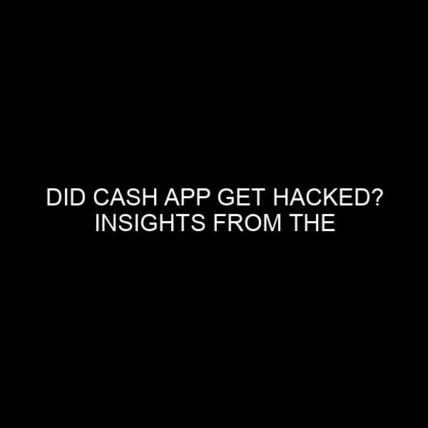 Did Cash App Get Hacked? Insights from the Financial and Banking Industry