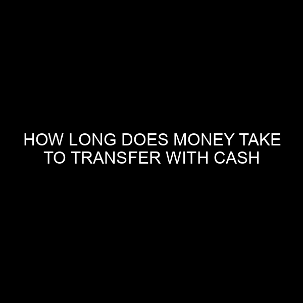 How Long Does Money Take to Transfer with Cash App? An In-depth Analysis