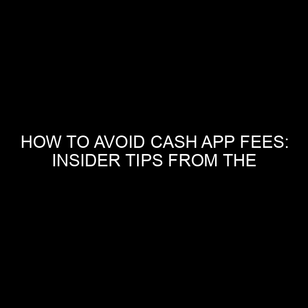 How to Avoid Cash App Fees: Insider Tips from the Financial Market