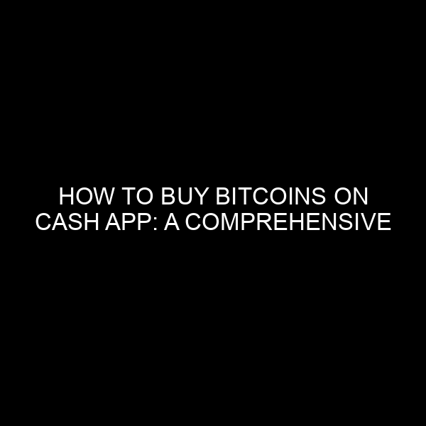 How To Buy Bitcoins On Cash App: A Comprehensive Guide