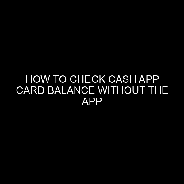 How to Check Cash App Card Balance Without the App