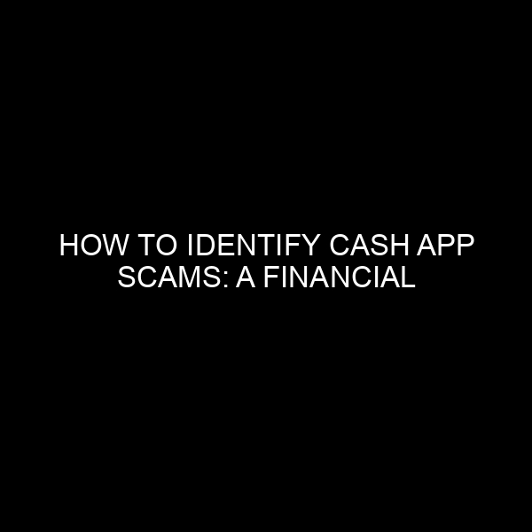 How to Identify Cash App Scams: A Financial Expert’s Guide