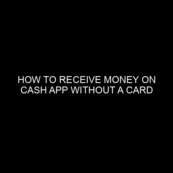 How to Receive Money on Cash App Without a Card