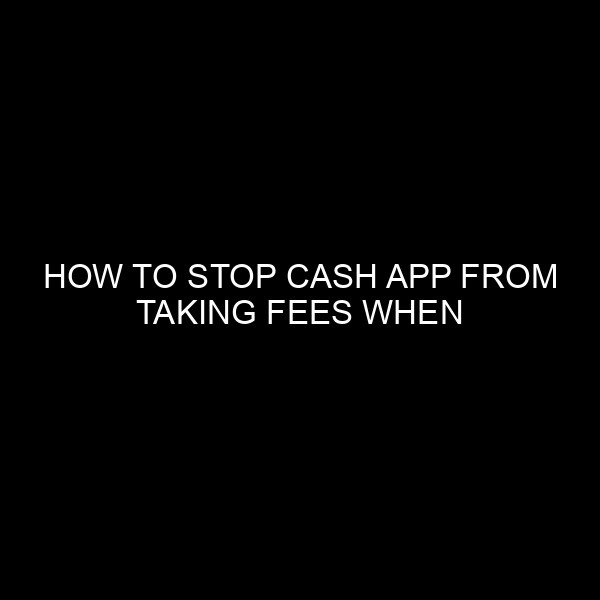 How to Stop Cash App from Taking Fees When Receiving Money: A Comprehensive Guide
