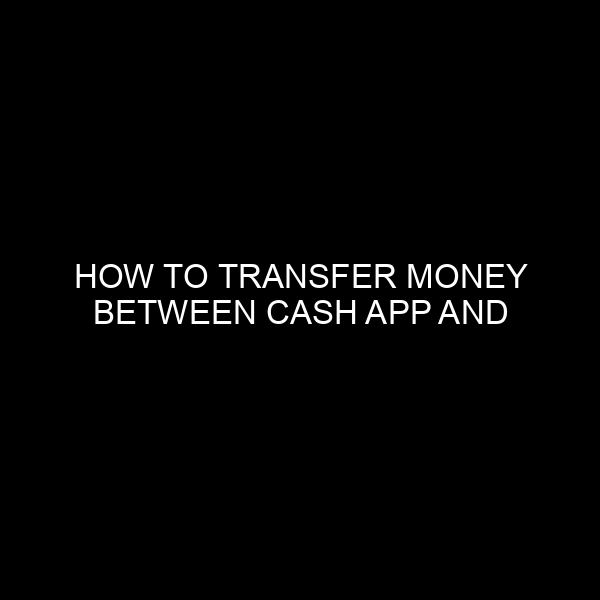 How to Transfer Money Between Cash App and Netspend: A Comprehensive Guide