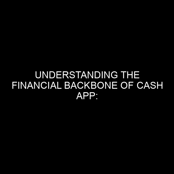Understanding the Financial Backbone of Cash App: Partner Banks and Beyond