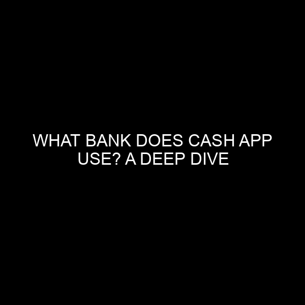What Bank Does Cash App Use? A Deep Dive