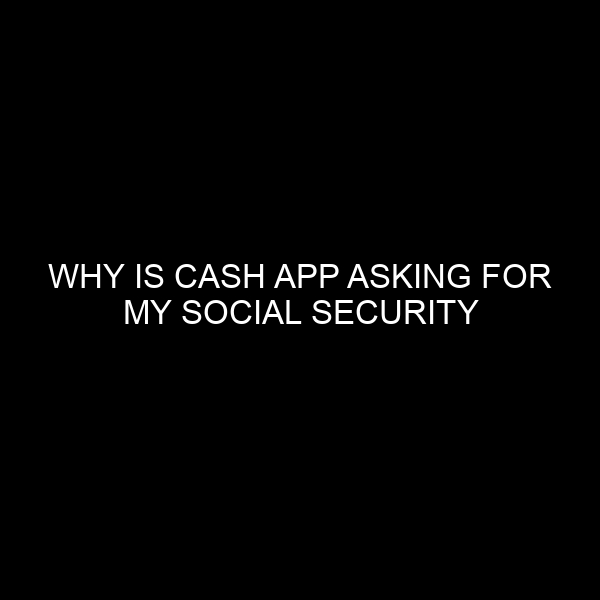 Why Is Cash App Asking For My Social Security Number?