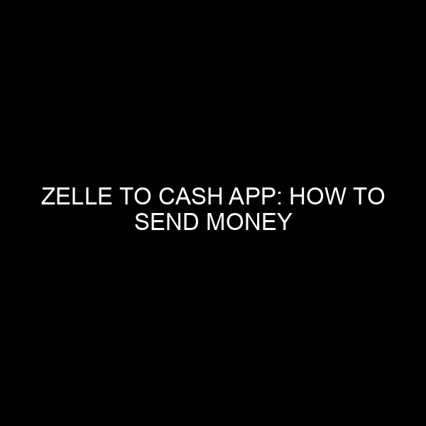 Zelle to Cash App: How to Send Money